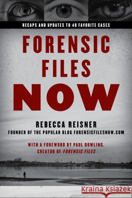 Forensic Files Now: Inside 40 Unforgettable True Crime Cases Rebecca Reisner Paul Dowling 9781633888289 Prometheus Books - książka