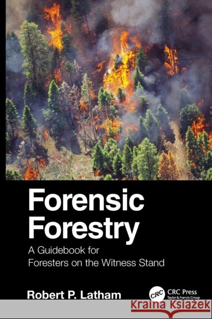 Forensic Forestry: A Guidebook for Foresters on the Witness Stand Robert P. Latham 9781032022512 CRC Press - książka