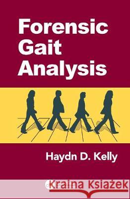 Forensic Gait Analysis Haydn D. Kelly 9781466504141 CRC Press - książka