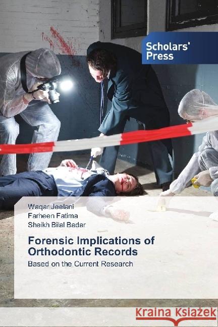 Forensic Implications of Orthodontic Records : Based on the Current Research Jeelani, Waqar; Fatima, Farheen; Badar, Sheikh Bilal 9786202305150 Scholar's Press - książka