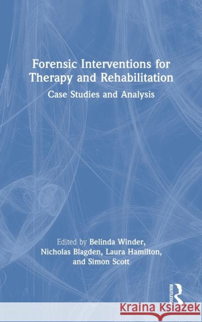 Forensic Interventions for Therapy and Rehabilitation: Case Studies and Analysis Belinda Winder Nicholas Blagden Laura Hamilton 9780367205355 Routledge - książka