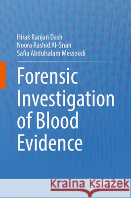 Forensic Investigation of Blood Evidence Dash, Hirak Ranjan, Al-Snan, Noora Rashid, Messaoudi, Safia Abdessalem 9789819591824 Springer Nature Singapore - książka