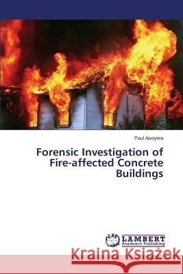 Forensic Investigation of Fire-Affected Concrete Buildings Awoyera Paul 9783659572784 LAP Lambert Academic Publishing - książka