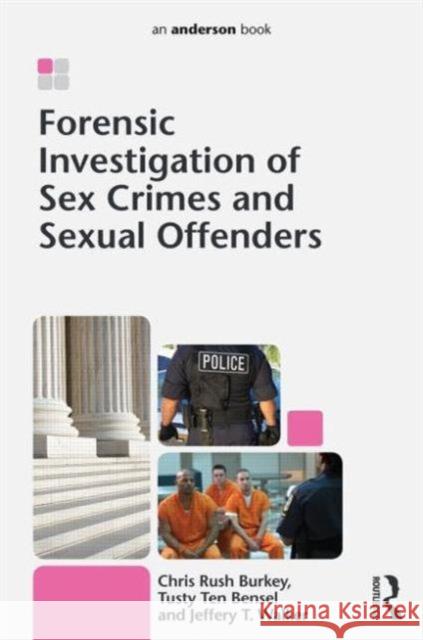 Forensic Investigation of Sex Crimes and Sexual Offenders Rush Burkey, L. Christine ten Bensel, Tusty Miller, Larry S. 9780323228046 Elsevier Science - książka