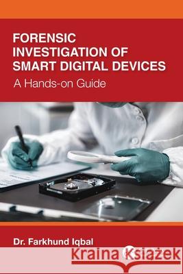 Forensic Investigation of Smart Digital Devices: A Hands-on Guide Farkhund Iqbal 9781041082033 CRC Press - książka