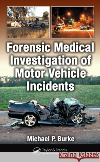 Forensic Medical Investigation of Motor Vehicle Incidents Michael P. Burke 9780849378591 CRC Press - książka