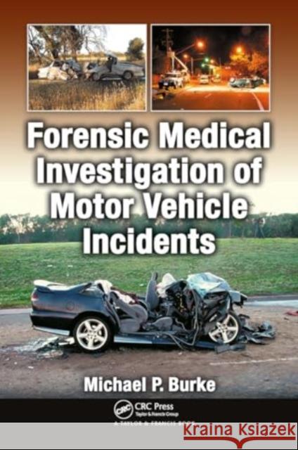 Forensic Medical Investigation of Motor Vehicle Incidents Michael P. Burke 9781032925752 CRC Press - książka