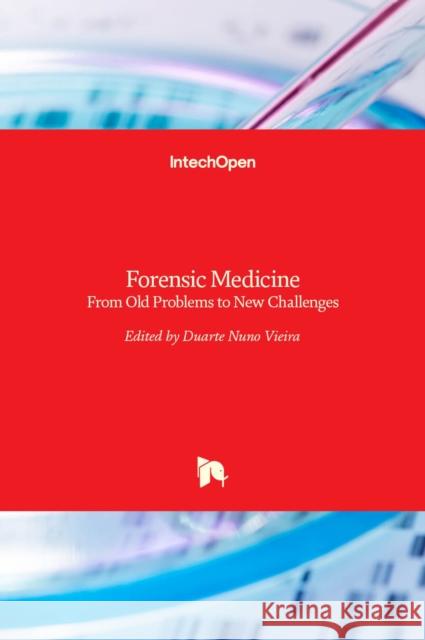 Forensic Medicine: From Old Problems to New Challenges Duarte Nuno Vieira 9789533072623 Intechopen - książka
