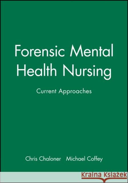 Forensic Mental Health Nursing: Current Approaches Chaloner, Chris 9780632050314 Blackwell Science - książka