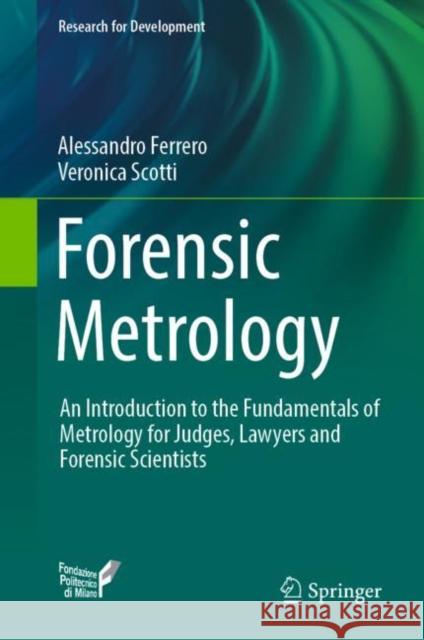 Forensic Metrology: An Introduction to the Fundamentals of Metrology for Judges, Lawyers and Forensic Scientists Alessandro Ferrero Veronica Scotti 9783031146183 Springer - książka