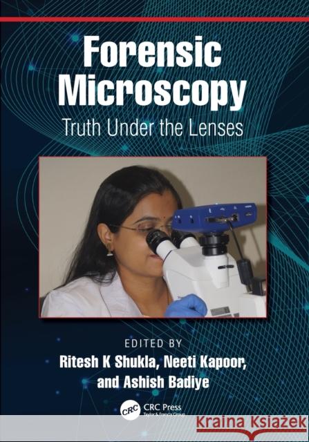 Forensic Microscopy: Truth Under the Lenses Ritesh Shukla Neeti Kapoor Ashish Badiye 9781032283289 CRC Press - książka