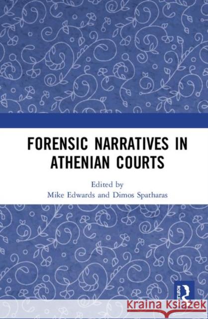 Forensic Narratives in Athenian Courts Mike Edwards Dimos Spatharas 9781138099647 Routledge - książka