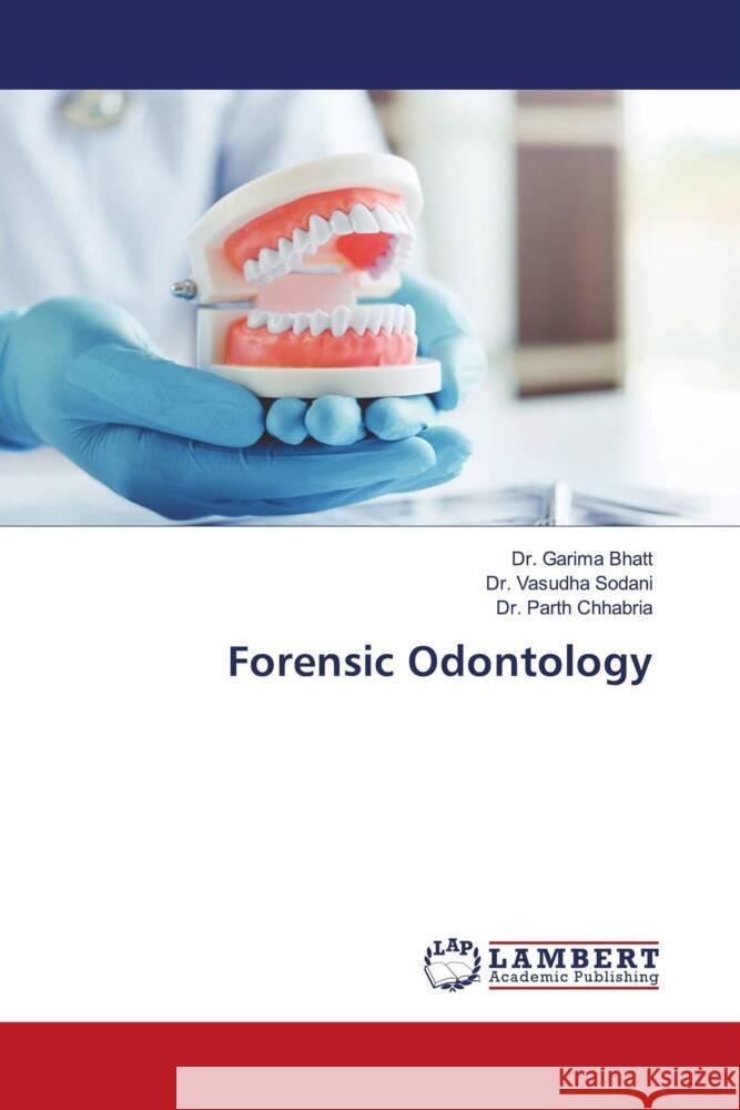 Forensic Odontology Bhatt, Dr. Garima, Sodani, Dr. Vasudha, Chhabria, Dr. Parth 9786208443139 LAP Lambert Academic Publishing - książka