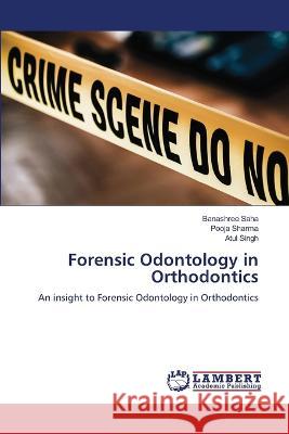 Forensic Odontology in Orthodontics Banashree Saha Pooja Sharma Atul Singh 9786205631812 LAP Lambert Academic Publishing - książka