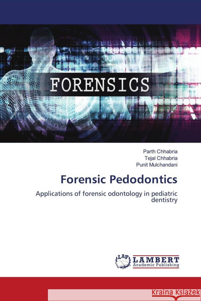 Forensic Pedodontics Chhabria, Parth, Chhabria, Tejal, Mulchandani, Punit 9783659907081 LAP Lambert Academic Publishing - książka
