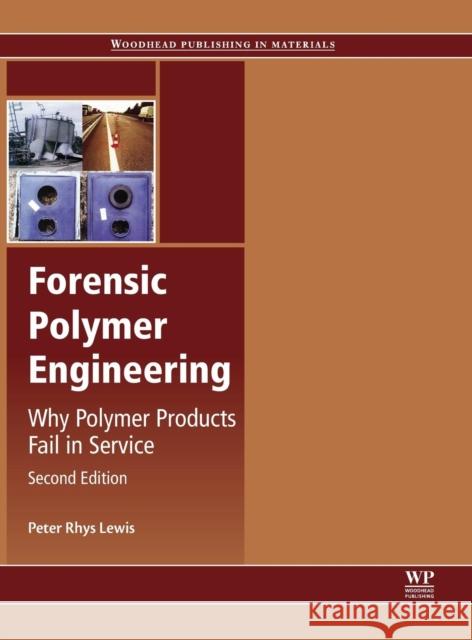 Forensic Polymer Engineering: Why Polymer Products Fail in Service Peter Rhys Lewis 9780081010556 Elsevier Science & Technology - książka