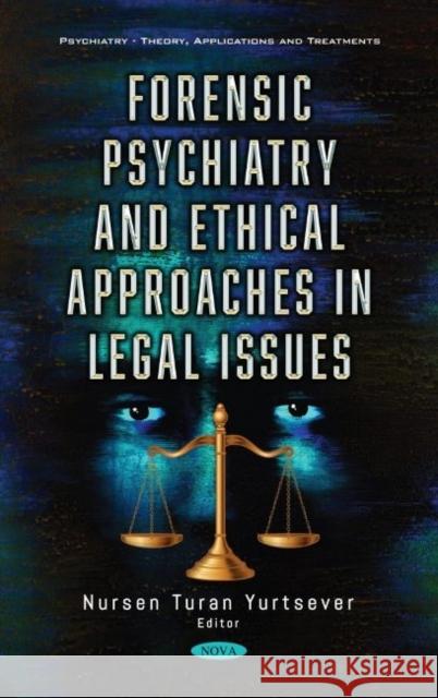 Forensic Psychiatry and Ethical Approaches in Legal Issues Nursen Turan Yurtsever   9781536195309 Nova Science Publishers Inc - książka