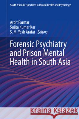 Forensic Psychiatry and Prison Mental Health in South Asia Arpit Parmar Sujita Kumar Kar S. M. Yasir Arafat 9789819672059 Springer - książka