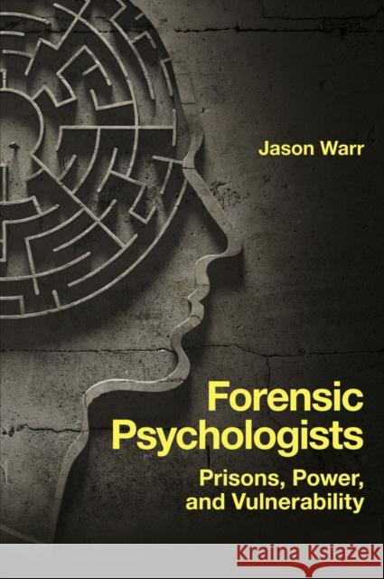 Forensic Psychologists: Prisons, Power, and Vulnerability Jason Warr (De Montfort University, UK) 9781839099618 Emerald Publishing Limited - książka