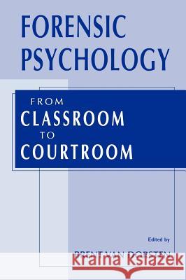 Forensic Psychology: From Classroom to Courtroom Van Dorsten, Brent 9780306472701 Kluwer Academic Publishers - książka