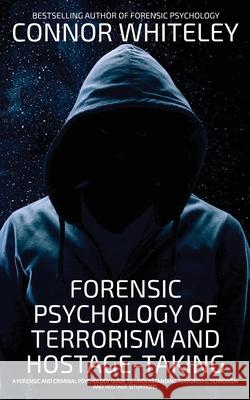 Forensic Psychology Of Terrorism And Hostage-Taking Connor Whiteley 9781917181730 CGD Publishing - książka