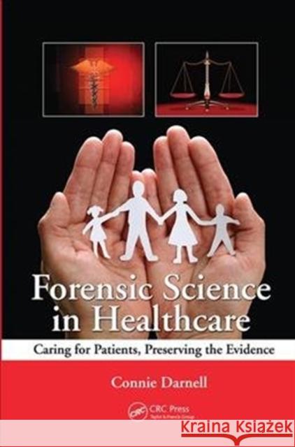 Forensic Science in Healthcare: Caring for Patients, Preserving the Evidence Connie Darnell 9781138443068 CRC Press - książka