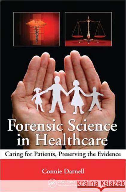 Forensic Science in Healthcare: Caring for Patients, Preserving the Evidence Darnell, Connie 9781439844908 Taylor & Francis - książka