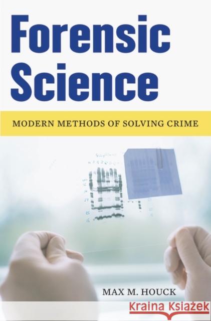 Forensic Science: Modern Methods of Solving Crime Houck, Max M. 9780275993238 Praeger Publishers - książka