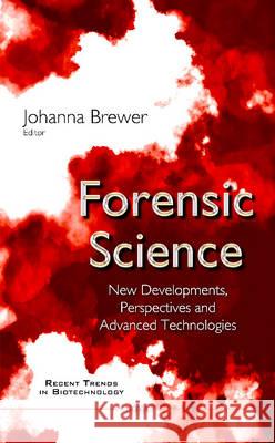 Forensic Science: New Developments, Perspectives & Advanced Technologies Johanna Brewer 9781634830867 Nova Science Publishers Inc - książka