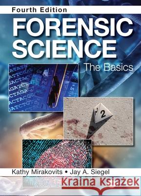 Forensic Science: The Basics, Fourth Edition Kathy Mirakovits Jay A. Siegel 9780367251499 CRC Press - książka