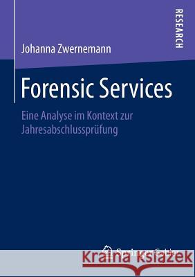 Forensic Services: Eine Analyse Im Kontext Zur Jahresabschlussprüfung Zwernemann, Johanna 9783658092702 Springer Gabler - książka