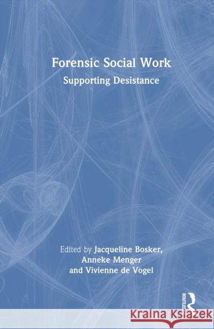 Forensic Social Work: Supporting Desistance Jacqueline Bosker Anneke Menger Vivienne d 9781032992549 Routledge - książka