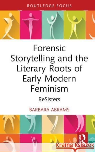 Forensic Storytelling and the Literary Roots of Early Modern Feminism Barbara Abrams 9780367029173 Taylor & Francis Ltd - książka