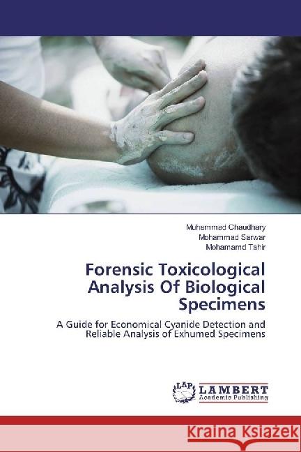 Forensic Toxicological Analysis Of Biological Specimens : A Guide for Economical Cyanide Detection and Reliable Analysis of Exhumed Specimens Chaudhary, Muhammad; Sarwar, Mohammad; Tahir, Mohamamd 9783659974540 LAP Lambert Academic Publishing - książka