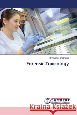 Forensic Toxicology Bhatnagar, Dr Vaibhav 9786209086885 LAP Lambert Academic Publishing - książka
