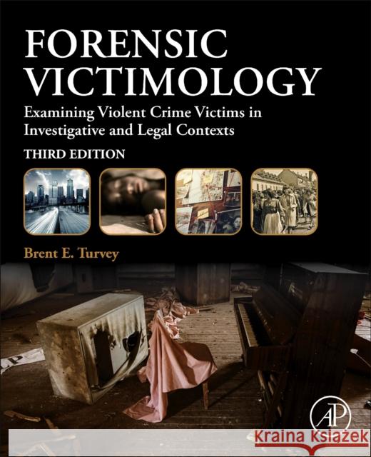 Forensic Victimology: Examining Violent Crime Victims in Investigative and Legal Contexts Brent E. Turvey 9780128217689 Elsevier Science Publishing Co Inc - książka