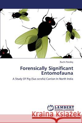 Forensically Significant Entomofauna Pandey Ruchi 9783659345845 LAP Lambert Academic Publishing - książka