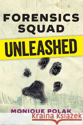 Forensics Squad Unleashed Monique Polak 9781459809796 Orca Book Publishers - książka