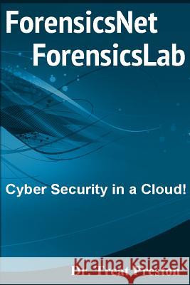 ForensicsNet?/ForensicsLab?: Cyber Security in a Cloud! Preston, Treat 9781499589016 Createspace - książka