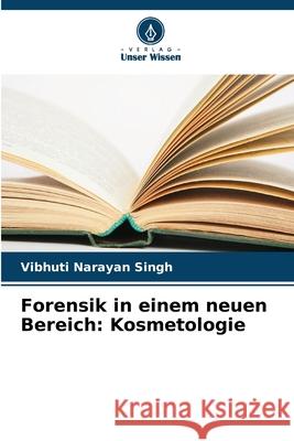 Forensik in einem neuen Bereich: Kosmetologie Singh, Vibhuti Narayan 9786202324847 Verlag Unser Wissen - książka