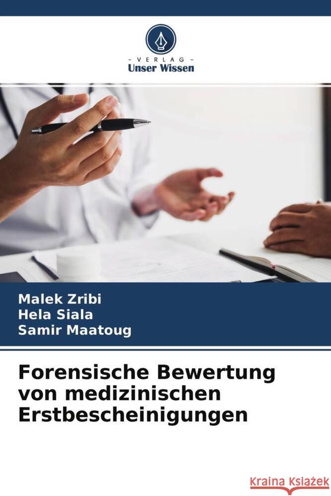 Forensische Bewertung von medizinischen Erstbescheinigungen Zribi, Malek, Siala, Hela, Maatoug, Samir 9786204346533 Verlag Unser Wissen - książka