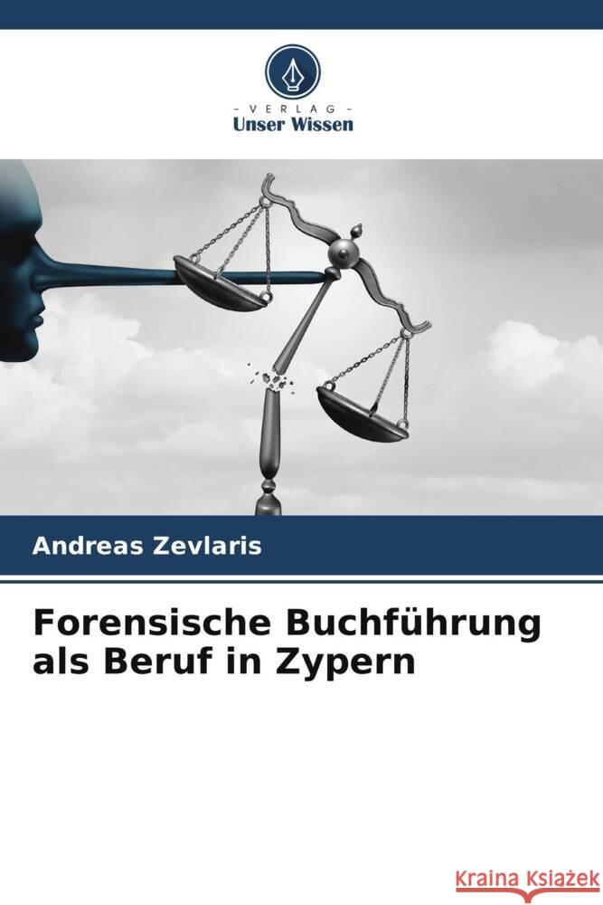 Forensische Buchführung als Beruf in Zypern Zevlaris, Andreas 9786204815701 Verlag Unser Wissen - książka