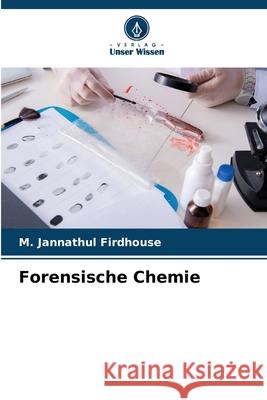 Forensische Chemie Firdhouse, M. Jannathul 9786208812485 Verlag Unser Wissen - książka