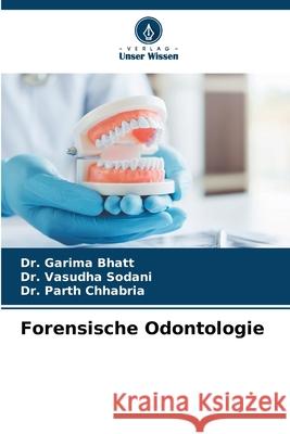 Forensische Odontologie Garima Bhatt Vasudha Sodani Parth Chhabria 9786200690579 Verlag Unser Wissen - książka