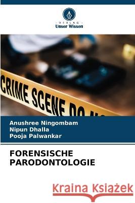 Forensische Parodontologie Anushree Ningombam Nipun Dhalla Pooja Palwankar 9786205948477 Verlag Unser Wissen - książka