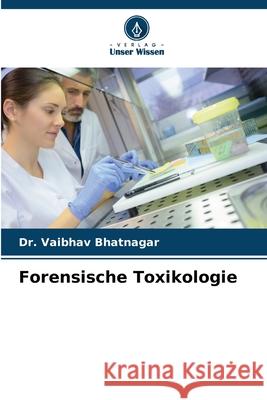 Forensische Toxikologie Vaibhav Bhatnagar 9786209326820 Verlag Unser Wissen - książka