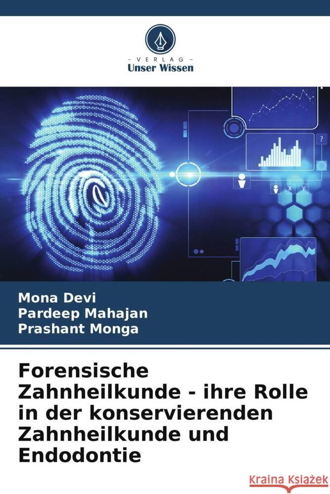 Forensische Zahnheilkunde - ihre Rolle in der konservierenden Zahnheilkunde und Endodontie Devi, Mona, Mahajan, Pardeep, Monga, Prashant 9786206386773 Verlag Unser Wissen - książka