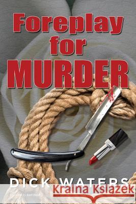 Foreplay for Murder Dick C. Waters Terri (Enos) Johnston Kurt Bredt 9781491081853 Createspace - książka
