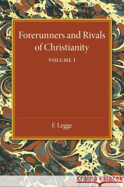 Forerunners and Rivals of Christianity: Volume 1: Being Studies in Religious History from 330 BC to 330 Ad F. Legge 9781107450882 Cambridge University Press - książka