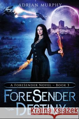 ForeSender Destiny: A Fantasy Action Adventure Adrian Murphy 9781777922245 Adrian Murphy - książka